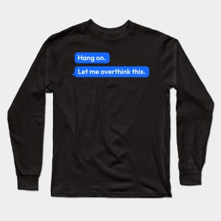 hang on let me overthink this Long Sleeve T-Shirt